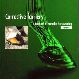 corrective farriery, a textbook of remedial horsehoeing, volume 1 unknown