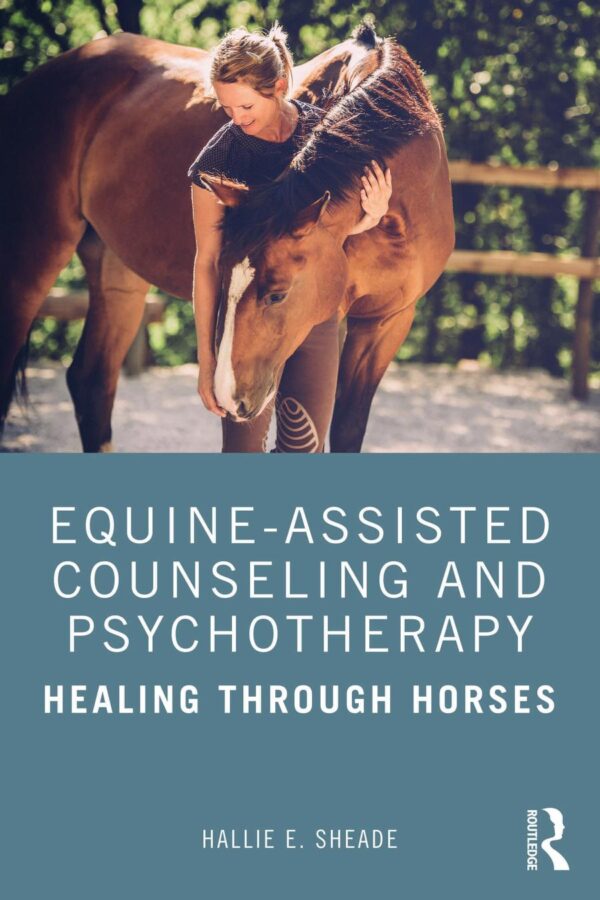 equine assisted counseling and psychotherapy, healing through horses hallie e. sheade