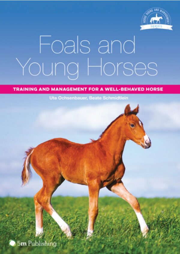 foals and young horses, training and management for a well behaidtlein, beate,anderson, sue & beate schmidtlein & sue anderson