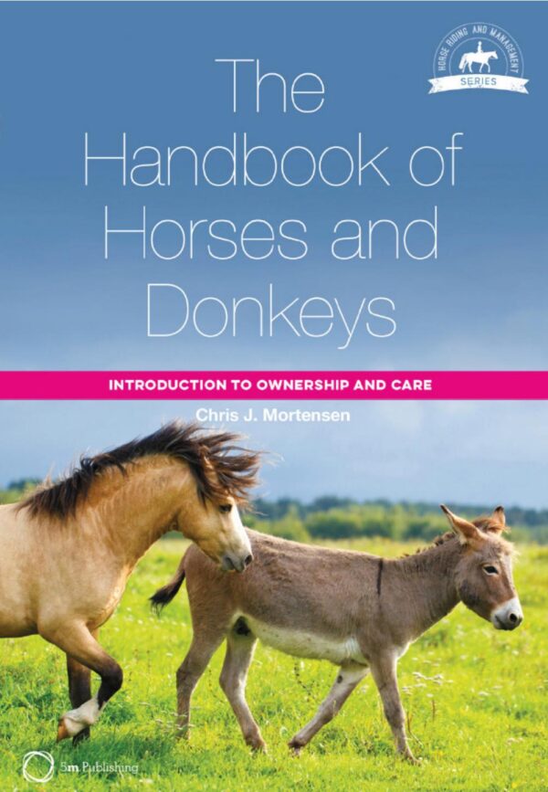 handbook of horses and donkeys, introduction to ownership and care, the chris j. mortensen
