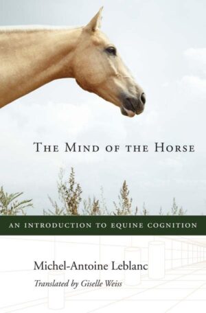 mind of the horse, an introduction to equine cognition, the leblanc, michel antoine
