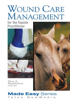 wound care management for the equine practitioner hendrickson, dean a 